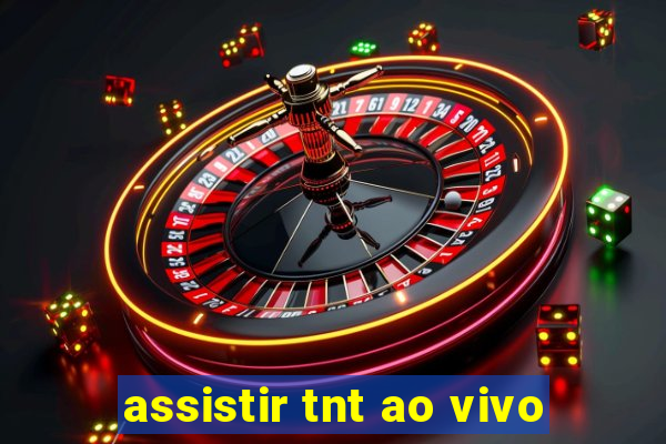 assistir tnt ao vivo